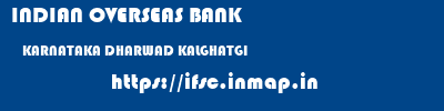 INDIAN OVERSEAS BANK  KARNATAKA DHARWAD KALGHATGI   ifsc code